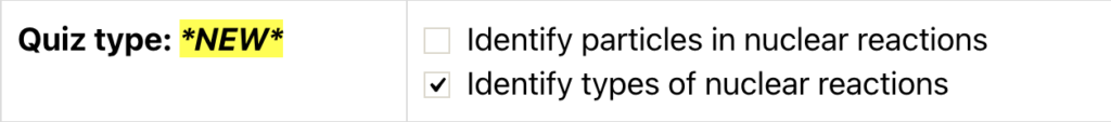 A screenshot of the new types of nuclear reactions option on the Nuclear Reactions Quiz on ChemQuiz.net