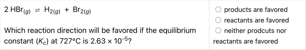 A screenshot from the Chemical Equilibrium Quiz on ChemQuiz.net shows an example reaction direction problem that reads: "HBr(g) -> H2(g) + Br2(g) Which reaction direction will be favored if the equilibrium constant (Kc) at 727°C is 2.63 × 10^-5?"