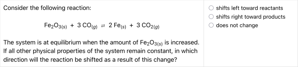 A screenshot from the Chemical Equilibrium Quiz on ChemQuiz.net shows an example Le Chatelier's Principle problem that reads: "Consider the following reaction: Fe2O3(s) + 3 CO(g) 2 Fe(s) + 3 CO2(g) The system is at equilibrium when the amount of Fe2O3(s) is increased. If all other physical properties of the system remain constant, in which direction will the reaction be shifted as a result of this change?"